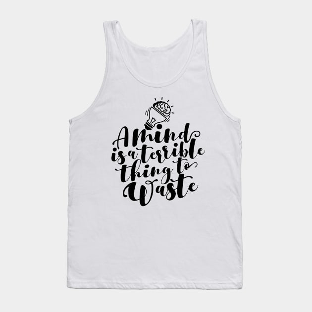 'A Mind Is A Terrible Thing To Waste' Education Shirt Tank Top by ourwackyhome